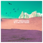 Last Dinosaurs - Time & Place