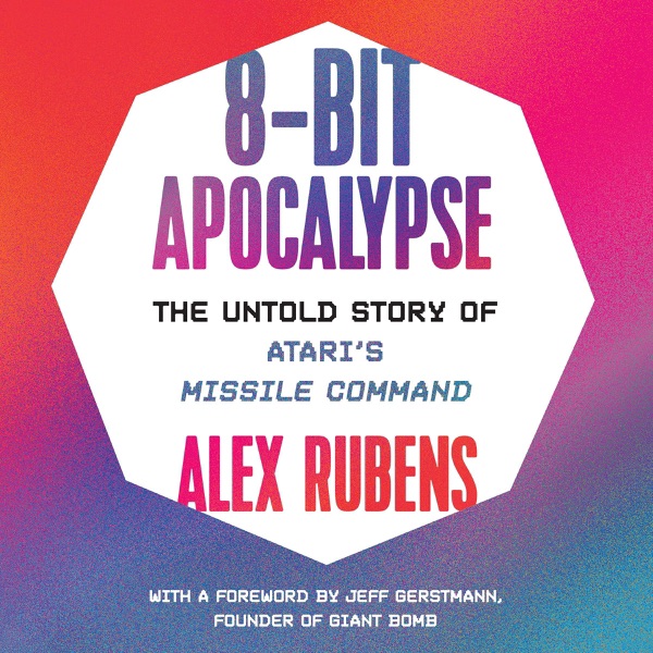 8-Bit Apocalypse: The Untold Story of Atari's Missile Command (Unabridged)
