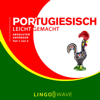 Portugiesisch Leicht Gemacht - Absoluter Anfänger - Teil 1 von 3 [Portuguese Made Easy - Absolute Beginner - Part 1 of 3] (Unabridged) - Lingo Wave