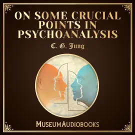 On Some Crucial Points in Psychoanalysis (Unabridged)