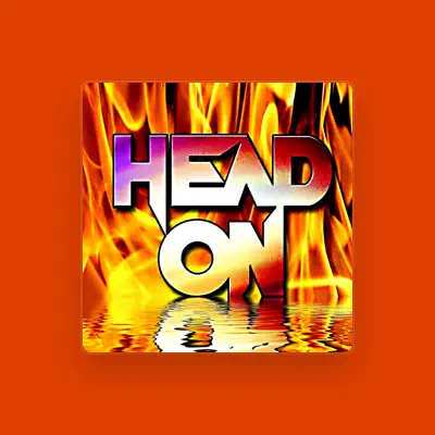 Listen to Head On, watch music videos, read bio, see tour dates & more!