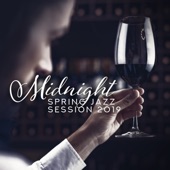 Midnight Spring Jazz Session 2019: Piano, Deep Acoustic Jazz, Coffee Shop, Ambitious & Mellow, Hotel, Delicious Dinner & Wine Tasting, Vol 1 artwork