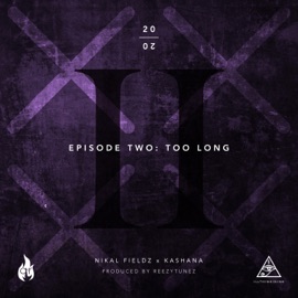 Episode Two: Too Long (feat. Kashana) Nikal Fieldz
