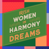 Dreams - Irish Women In Harmony