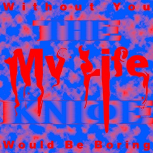 Without You My Life Would Be Boring (Remixes) - EP