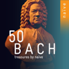 50 Bach Treasures by Naïve - 安 · 嘉絲提妮爾, Karol Teutsch, 霍普金森 · 史密斯 & 里納多 · 阿列山德里尼