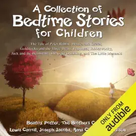 A Collection of Bedtime Stories for Children: The Tale of Peter Rabbit, Hansel and Gretel, Goldilocks and the Three Bears, Rapunzel, Jabberwocky, Jack and the Beanstalk, The Ugly Duckling, and The Little Mermaid (Unabridged)