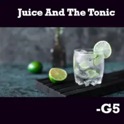 Juice and the Tonic - Single - G5 Juice and the Tonic - Single - G5