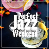 Perfect Jazz Weekend: Fresh Instrumental Collection of Jazz, Morning Chill & Night Flows artwork