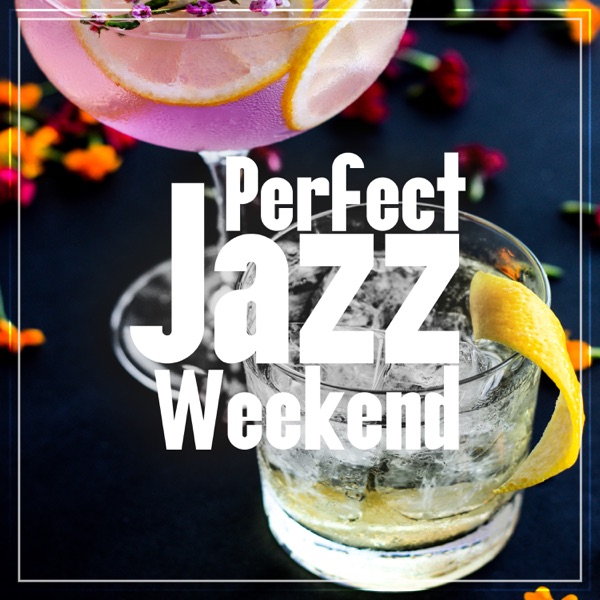 Perfect Jazz Weekend: Fresh Instrumental Collection of Jazz, Morning Chill & Night Flows