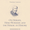 On Heroes, Hero Worship, and the Heroic in History (Unabridged) - Thomas Carlyle