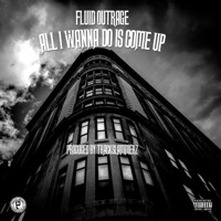All I Wanna Do Is Come Up - Single - Fluid Outrage