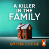 A Killer in the Family - Gytha Lodge