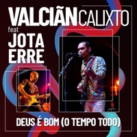 Deus É Bom (O Tempo Todo) [feat. Jotaerre] - Single - Valciãn Calixto