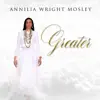 Annilia Wright Mosley - Greater (Radio Edit)
