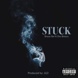 Stuck (feat. Dre Breezy) Shaun Bei