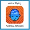 Astral Flying with Andrew Johnson - Andrew Johnson, lyrics
