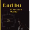 Bad Bu - Si Veo a Tu Mamá
