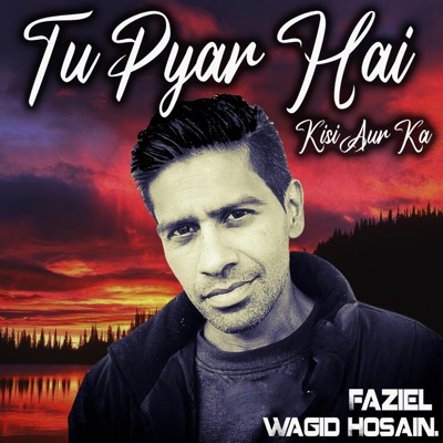 Faziel - Tu Pyaar Hai Kisi Aur Ka