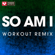 So Am I (Extended Workout Remix) - Power Music Workout