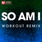 So Am I (Extended Workout Remix) artwork