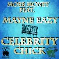 Celebrity Chick (feat. Mayne Eazy) - Single - Mobb Money