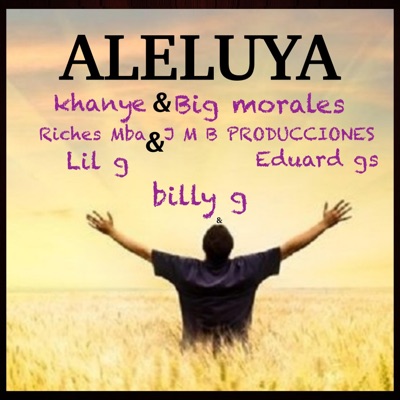 Aleluya (feat. Khanye, Jmb Producciones, Riches Mba, Eduard Gs, Billy G& Lil G) - Single