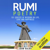 Rumi Poetry: 101 Quotes of Wisdom on Life, Love and Happiness  (Unabridged) - John Balkh Cover Art