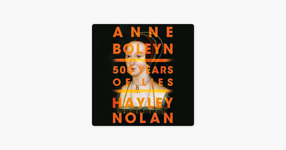Anne Boleyn: 500 Years of Lies (Unabridged) on Apple Books - Anne Boleyn 500 Years Of Lies
