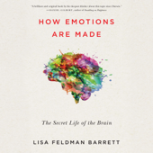 How Emotions Are Made: The Secret Life of the Brain (Unabridged) - Lisa Feldman Barrett