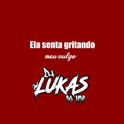 Ela Senta Gritando Meu Vulgo - Single