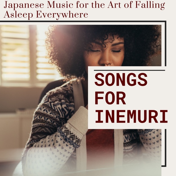 Songs for Inemuri - Japanese Music for the Art of Falling Asleep Everywhere