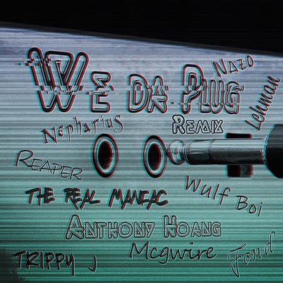 We Da Plug (feat. R.E.A.P.E.R, Wülf Boi, Nazo, Fond, Nepharius, McGwire, Trippy J, Lehman & the Real Maniac) [Remix] - Single