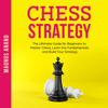 Chess Strategy: The Ultimate Guide for Beginners to Master Chess, Learn the Fundamentals and Build Your Strategy (Unabridged) - Magnus Anand
