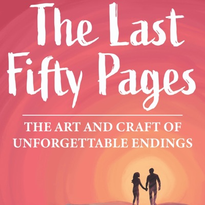 The Last Fifty Pages: The Art and Craft of Unforgettable Endings (Unabridged)
