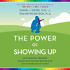 The Power of Showing Up: How Parental Presence Shapes Who Our Kids Become and How Their Brains Get Wired (Unabridged) - Daniel J. Siegel, MD & Tina Payne Bryson