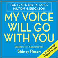 Sidney Rosen - editor - My Voice Will Go with You: The Teaching Tales of Milton H. Erickson (Unabridged) artwork