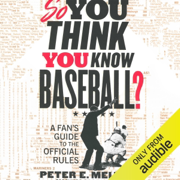 So You Think You Know Baseball?: A Fan's Guide to the Official Rules (Unabridged)