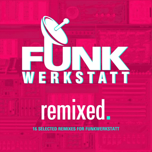 Funkwerkstatt, Remixed: 16 Selected Remixes for Funkwerkstatt