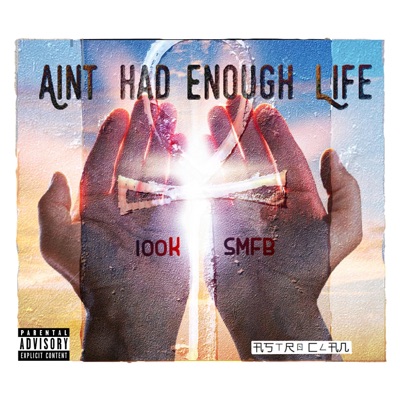 Ain't Had Enough Life (feat. 100k & Smfb) - Single