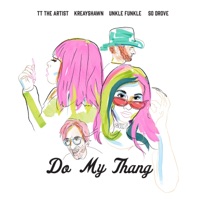 Do My Thang (feat. Unkle Funkle & So Drove) - Single - TT The Artist & Kreayshawn