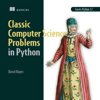 Classic Computer Science Problems in Python (Unabridged) - David Kopec
