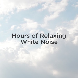 Hours of Relaxing White Noise