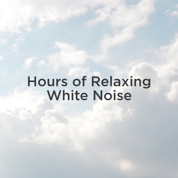 Hours of Relaxing White Noise