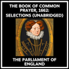 The Book Of Common Prayer, 1662: Selections (Unabridged) - THE PARLIAMENT OF ENGLAND