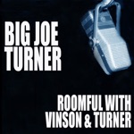 Joe Turner, Roomful of Blues, Big Joe Turner & Eddie "Cleanhead" Vinson - Blues Train