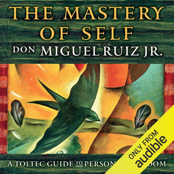 The Mastery of Self: A Toltec Guide to Personal Freedom (Unabridged)
