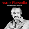 A Classical Tribute to Astor Piazzolla - EP - Mario Stefano Pietrodarchi, Giuseppe Lanzetta & Orchestra da Camera Fiorentina