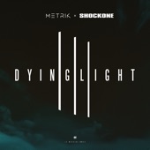 Metrik;ShockOne - Dying Light (Flite Remix)