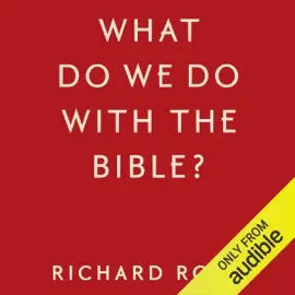 What Do We Do With the Bible? (Unabridged)